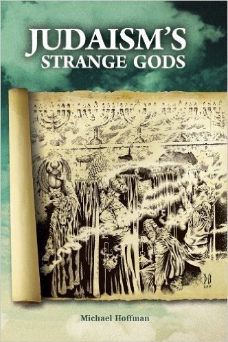 Judaism's Strange Gods by Michael A, Hoffman